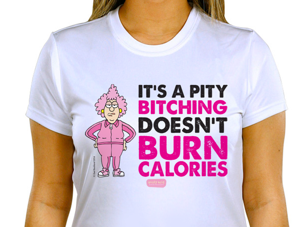 Bitching doesn't burn calories tee